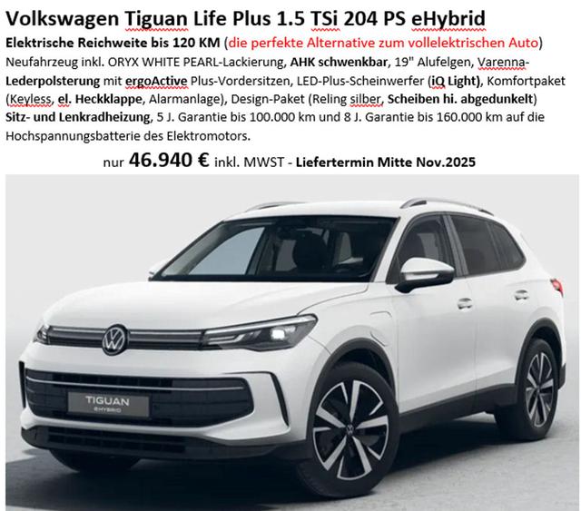 Volkswagen Tiguan - Life Plus 1.5 TSi 204 PS eHybrid inkl. Permutt-Lack, AHK, 19" Alus, Ledersitze, LED-Plus-Scheinwerfer, Komfortpaket (Keyless, el. Heckklappe, Alarmanlage), Design-Paket (Reling silber, Scheiben hi. abgedunkelt), Sitz- und Lenkradheizung, 5 J. Garantie